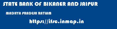 STATE BANK OF BIKANER AND JAIPUR  MADHYA PRADESH RATLAM    ifsc code